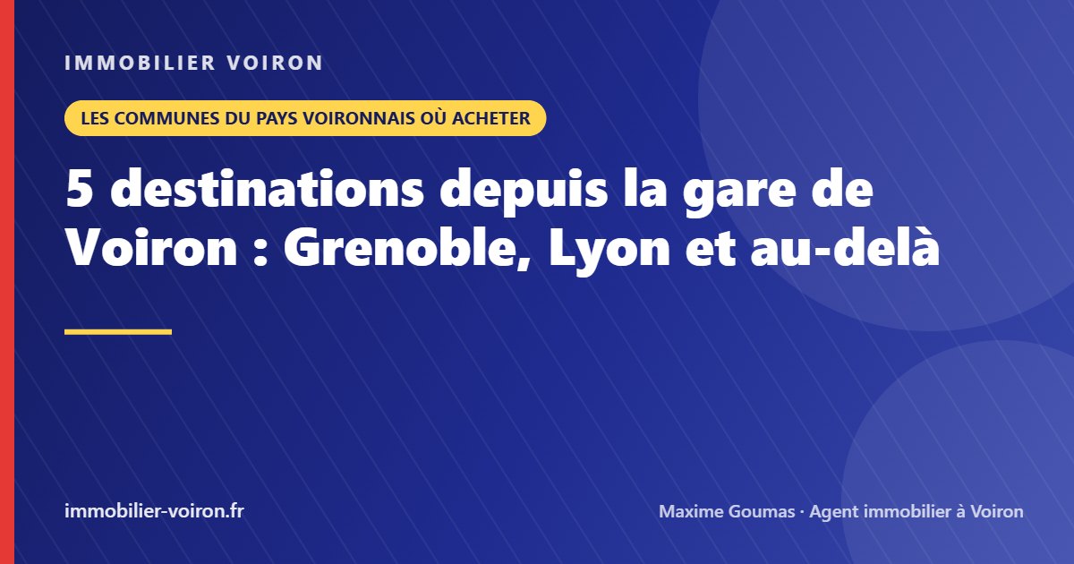 5 destinations depuis la gare de Voiron : Grenoble, Lyon et au-delà (Immobilier Voiron)