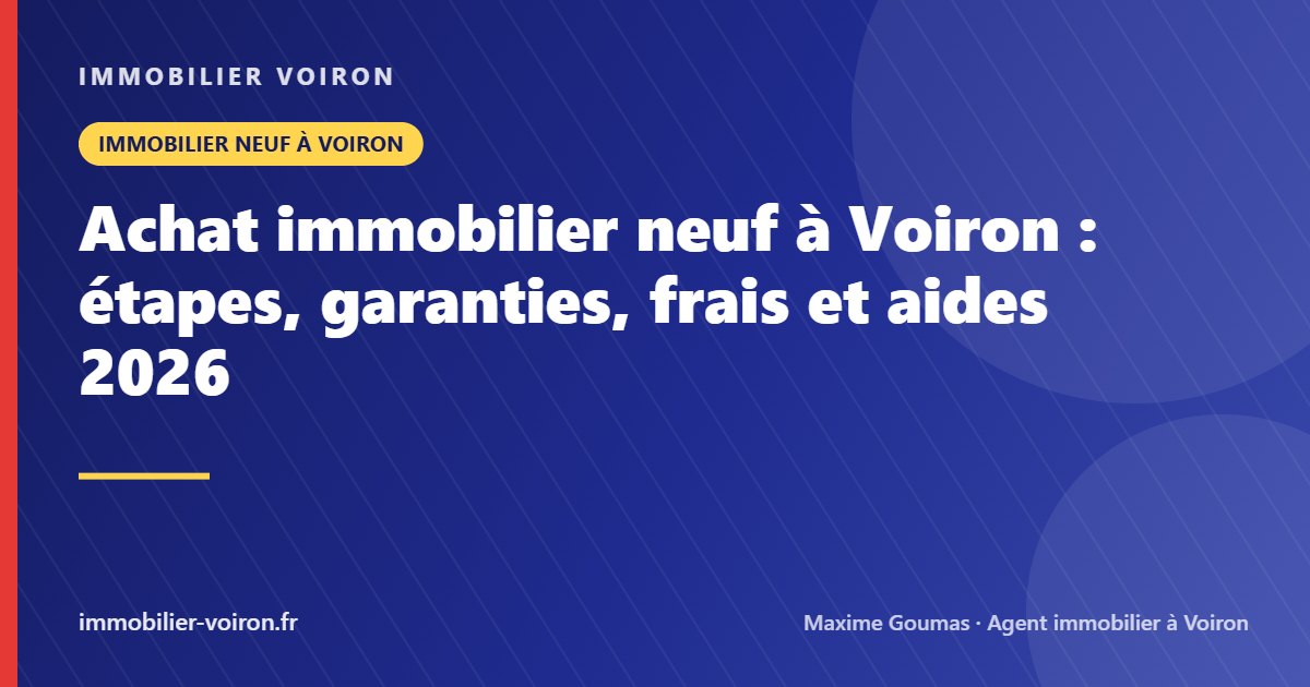 Achat immobilier neuf à Voiron : étapes, garanties, frais et aides 2026 (Immobilier Voiron)
