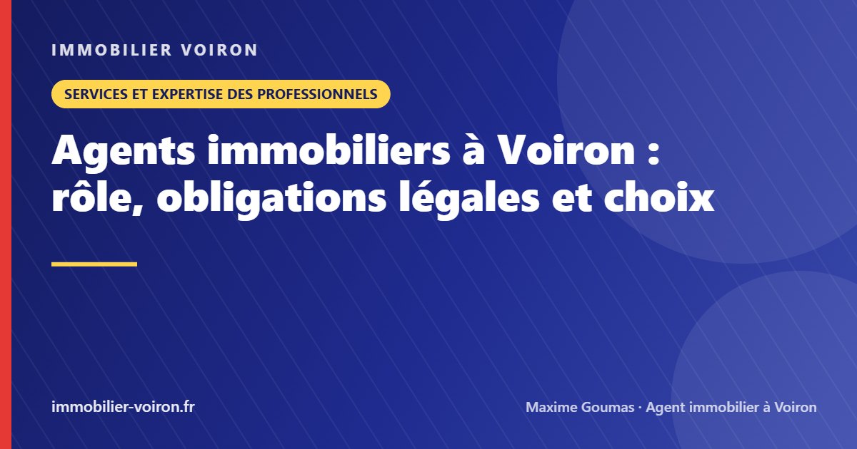 Agents immobiliers à Voiron : rôle, obligations légales et choix (Immobilier Voiron)
