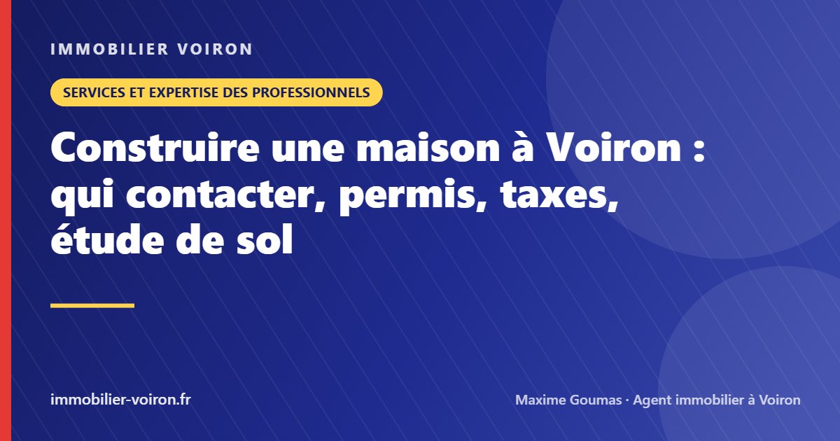 Construire une maison à Voiron : qui contacter, permis, taxes, étude de sol (Immobilier Voiron)