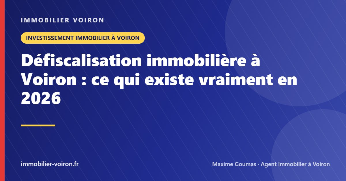 Défiscalisation immobilière à Voiron : ce qui existe vraiment en 2026 (Immobilier Voiron)