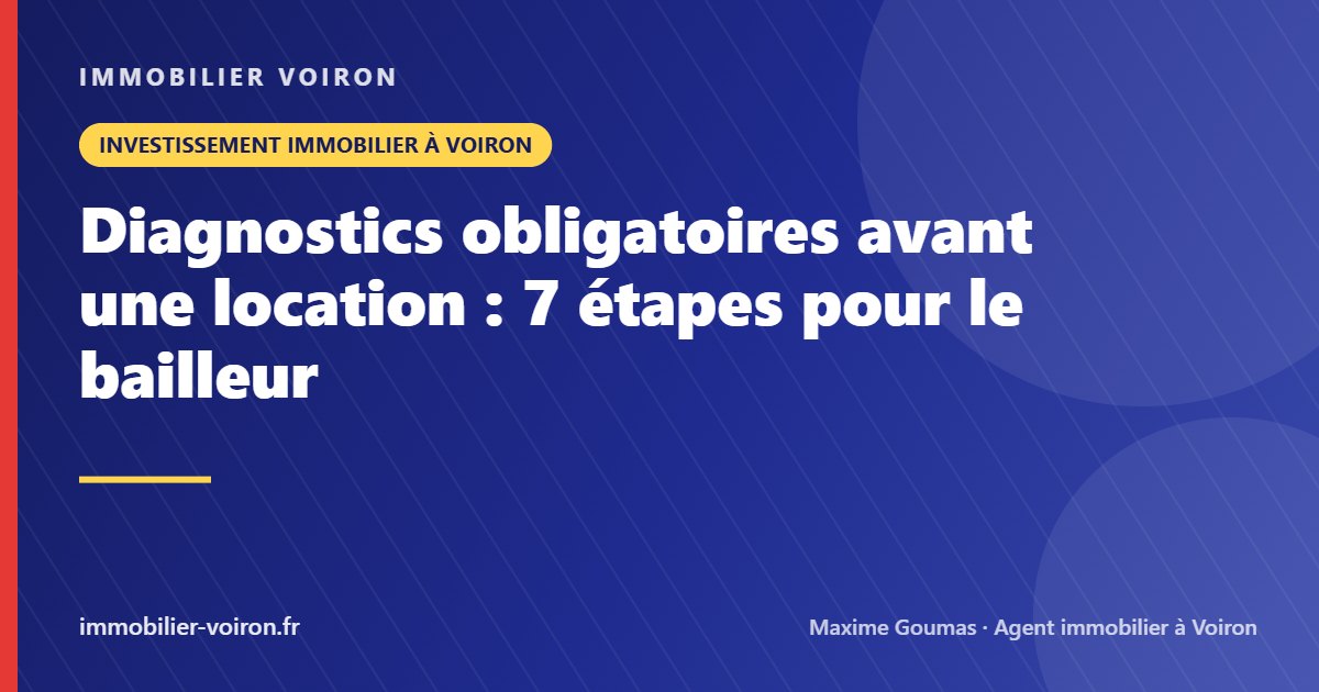 Diagnostics obligatoires avant une location : 7 étapes pour le bailleur (Immobilier Voiron)