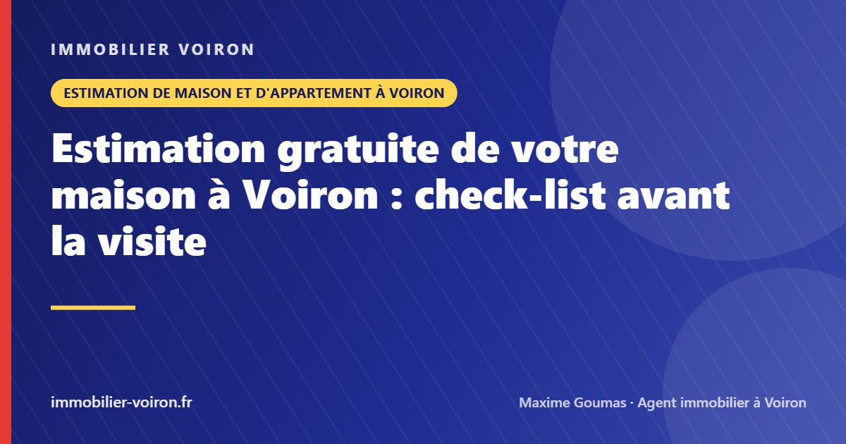 Estimation gratuite de votre maison à Voiron : check-list avant la visite (Immobilier Voiron)