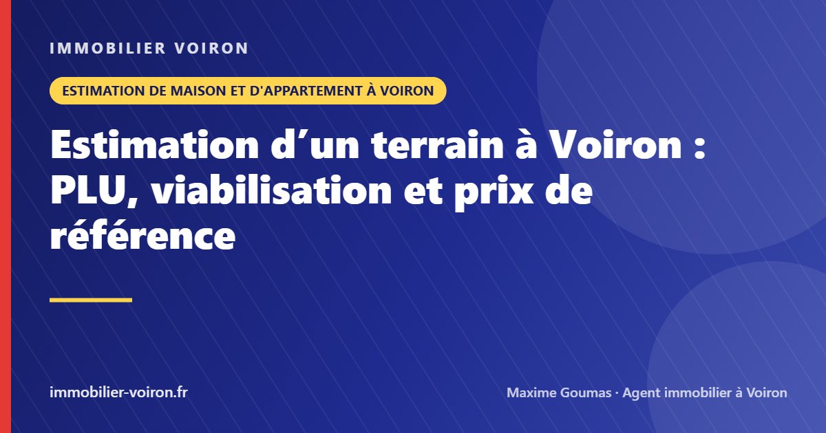 Estimation d’un terrain à Voiron : PLU, viabilisation et prix de référence (Immobilier Voiron)