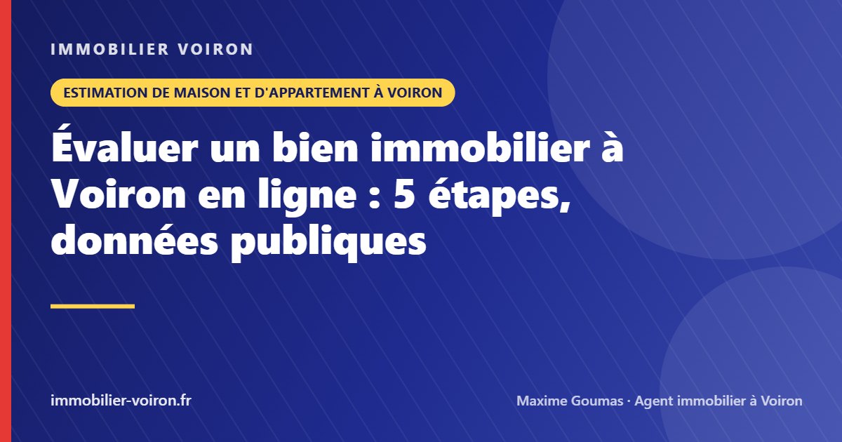 Évaluer un bien immobilier à Voiron en ligne : 5 étapes, données publiques (Immobilier Voiron)