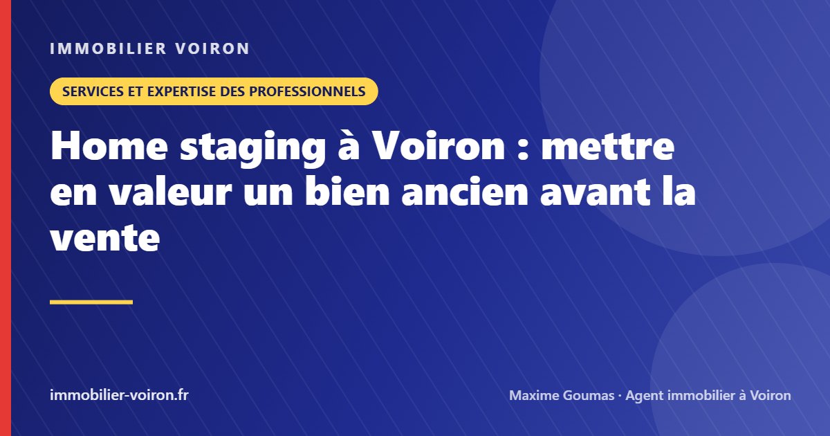 Home staging à Voiron : mettre en valeur un bien ancien avant la vente (Immobilier Voiron)