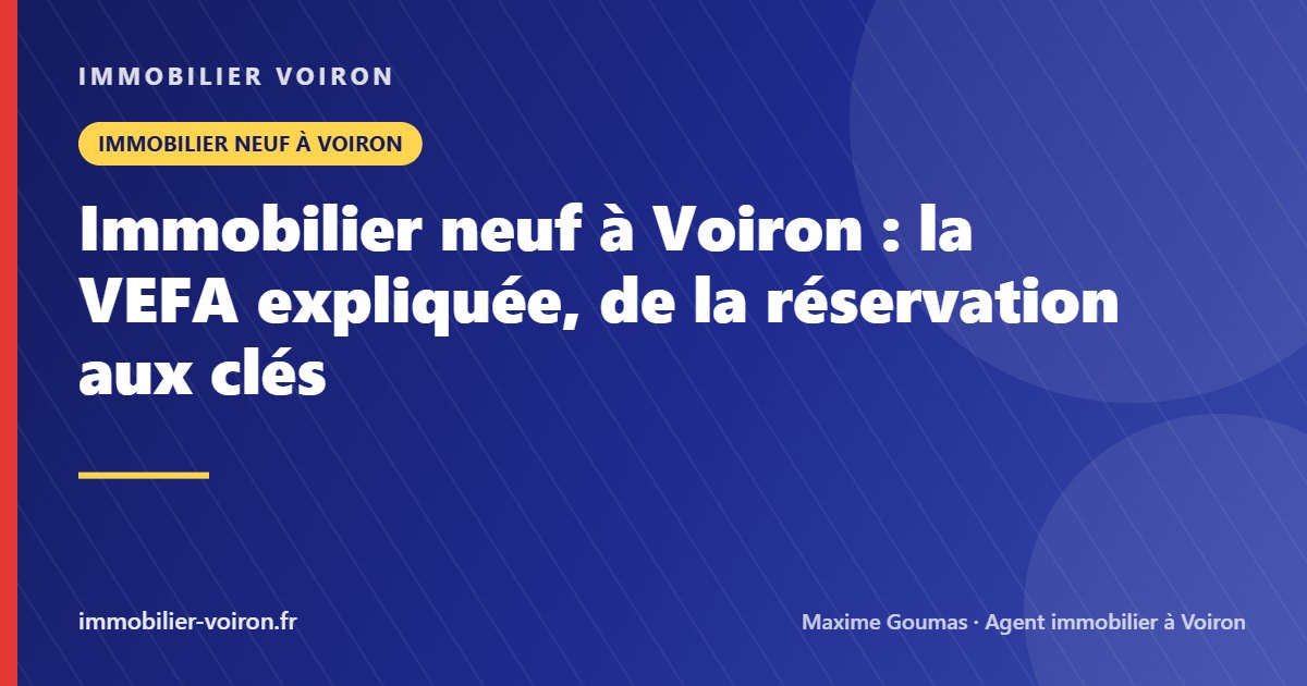 Immobilier neuf à Voiron : la VEFA expliquée, de la réservation aux clés (Immobilier Voiron)