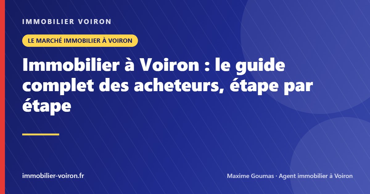 Immobilier à Voiron : le guide complet des acheteurs, étape par étape (Immobilier Voiron)