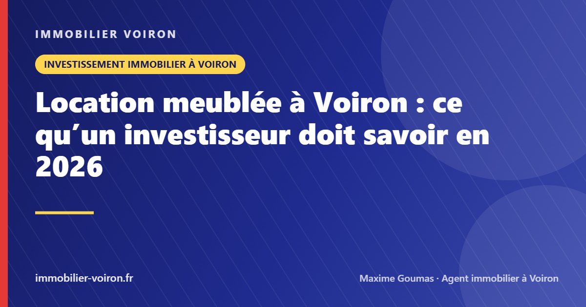 Location meublée à Voiron : ce qu’un investisseur doit savoir en 2026 (Immobilier Voiron)