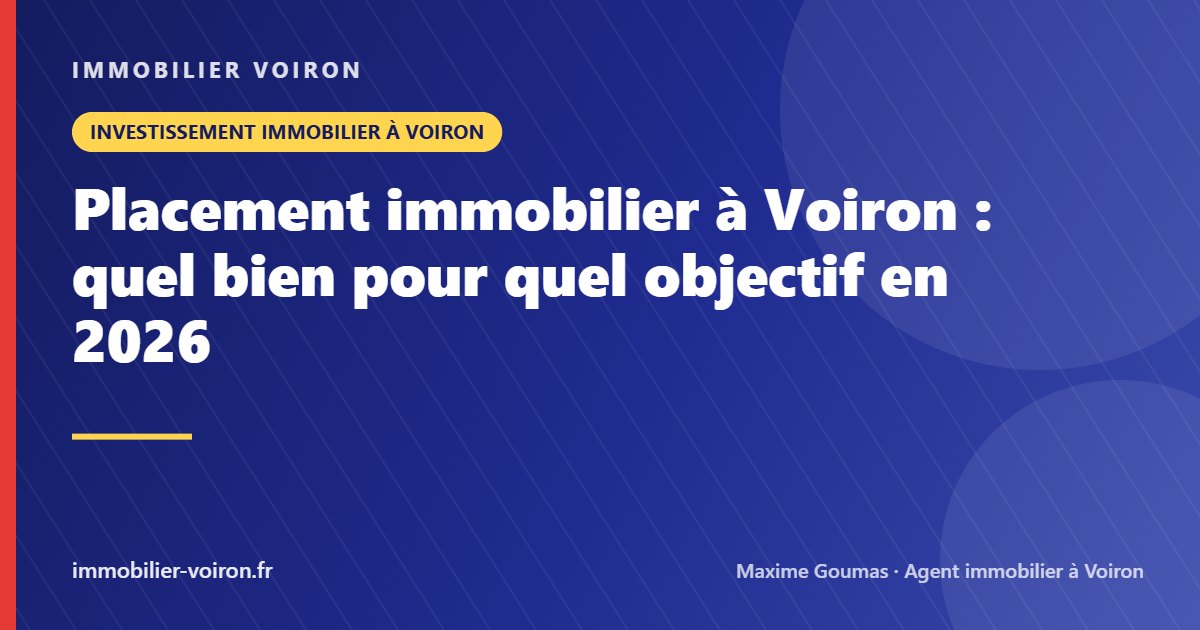 Placement immobilier à Voiron : quel bien pour quel objectif en 2026 (Immobilier Voiron)