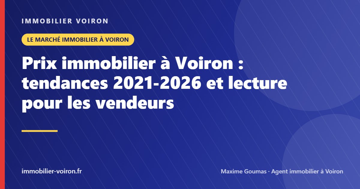 Prix immobilier à Voiron : tendances 2021-2026 et lecture pour les vendeurs (Immobilier Voiron)