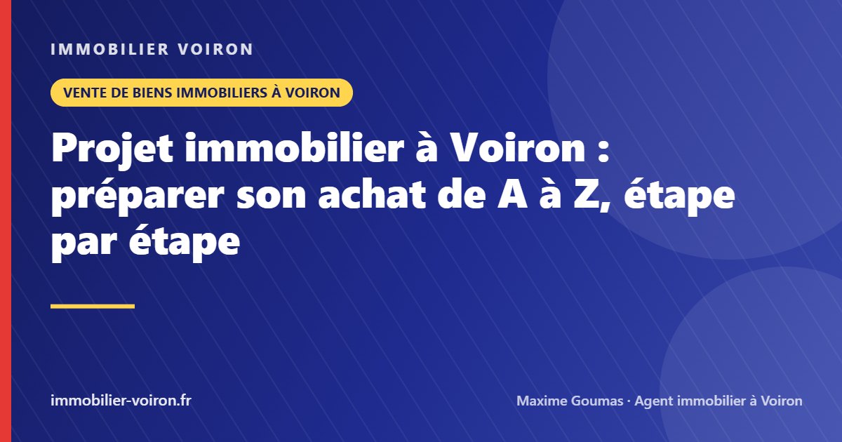 Projet immobilier à Voiron : préparer son achat de A à Z, étape par étape (Immobilier Voiron)