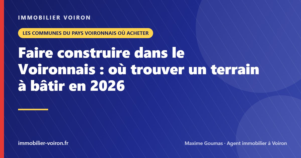 Faire construire dans le Voironnais : où trouver un terrain à bâtir en 2026 (Immobilier Voiron)