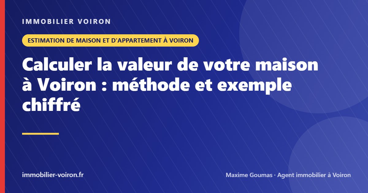 Calculer la valeur de votre maison à Voiron : méthode et exemple chiffré (Immobilier Voiron)