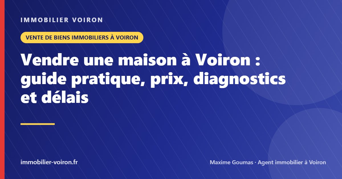 Vendre une maison à Voiron : guide pratique, prix, diagnostics et délais (Immobilier Voiron)