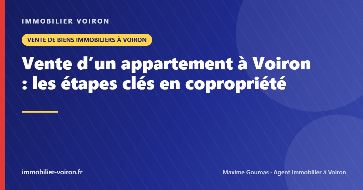Vente d’un appartement à Voiron : les étapes clés en copropriété (Immobilier Voiron)